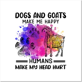 Dogs And Goats Make Me Happy Humans Make My Head Hurt Posters and Art